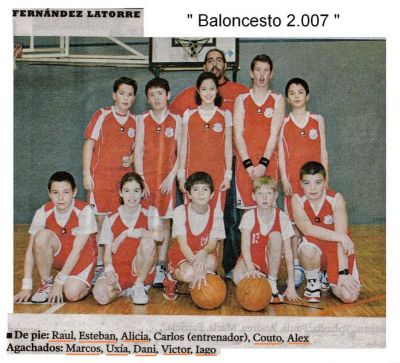 2.007 Baloncesto.Equipo de Fernández la Torre adscrito a Moas:aRaúl,Esteban,Alicia,Martín Couto,Alex,Marcos,Uxía,Dani,Iago y Víctor.
