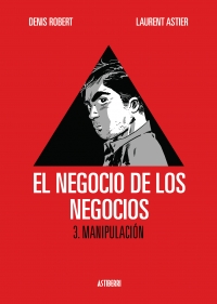 Portada de El negocio de los negocios. 3. Manipulación