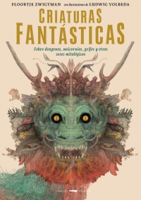 Portada de Criaturas Fantásticas : sobre dragones, unicornios, grifos y otros seres mitológicos