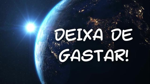 DEIXA DE GASTAR!