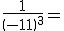 \frac{1}{\(-11\)^3}=