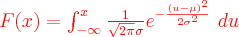  \textcolor{red}{F(x)=\int_{-\infty}^{x}\frac {1}{\sqrt{2\pi}\sigma}e^{-\frac {(u-\mu)^2}{2\sigma^2}}\ du} 