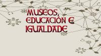 Museos, educación e igualdade