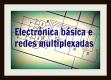 Electrónica básica e redes multiplexadas